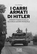 Libro I carri armati di Hitler. I Panzer tedeschi della Seconda guerra mondiale Chris McNab