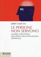 Libro Le persone non servono. Lavoro e ricchezza nell'epoca dell'intelligenza artificiale Jerry Kaplan
