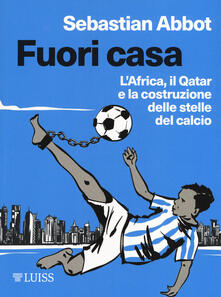 Fuori casa. LAfrica, il Qatar e la costruzione delle stelle del calcio.pdf