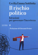 Libro Il rischio politico. Istruzioni per governare l'incertezza Cecilia Emma Sottilotta