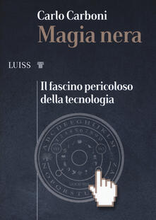Magia nera. Il fascino pericoloso della tecnologia.pdf