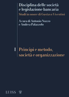 Disciplina delle società e legislazione bancaria. Studi in onore di Gustavo Visentini. Vol. 1: Principi e metodo, società e organizzazione..pdf