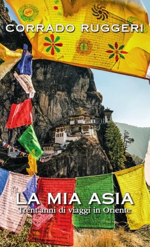 La mia Asia. Trent'anni di viaggi in Oriente Scarica PDF EPUB
