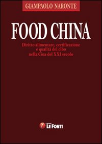 Food China. Diritto alimentare, certificazione e qualità del cibo nella Cina del XXI secolo