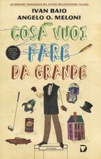 Libro Cosa vuoi fare da grande Ivan Baio Angelo Orlando Meloni