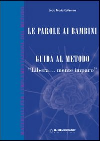 Le parole ai bambini. Guida al metodo. Guida teorica al metodo «Libera...mente imparo» Scarica PDF EPUB
