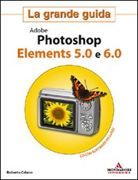 Adobe Photoshop Elements 5.0 e 6.0. La grande guida Scarica PDF EPUB
