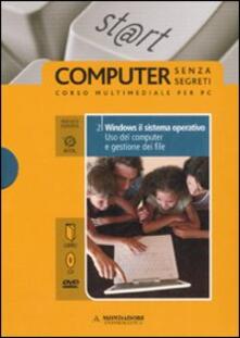 Windows il sistema operativo. Uso del computer e gestione dei file. ECDL. Con DVD. Con CD-ROM. Vol. 2.pdf