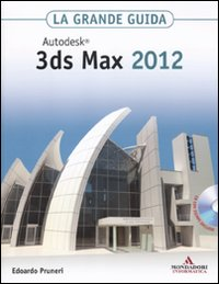 Autodesk 3ds Max 2012. La grande guida. Con CD-ROM Scarica PDF EPUB
