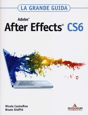 Libro Adobe After Effects CS6. La grande guida Nicola Castrofino Bruno Gioffrè