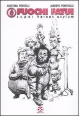 Libro Fuochi fatui. Super heroes asylum Giustina Porcelli Alberto Ponticelli