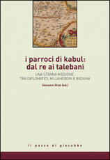 Libro I parroci di Kabul: dal re ai talebani. Una strana missione tra diplomatici, mujaheddin e beduini