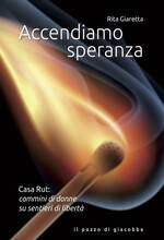 Libro Accendiamo speranza. Casa Rut: cammini di donne su sentieri di libertà Rita Giaretta