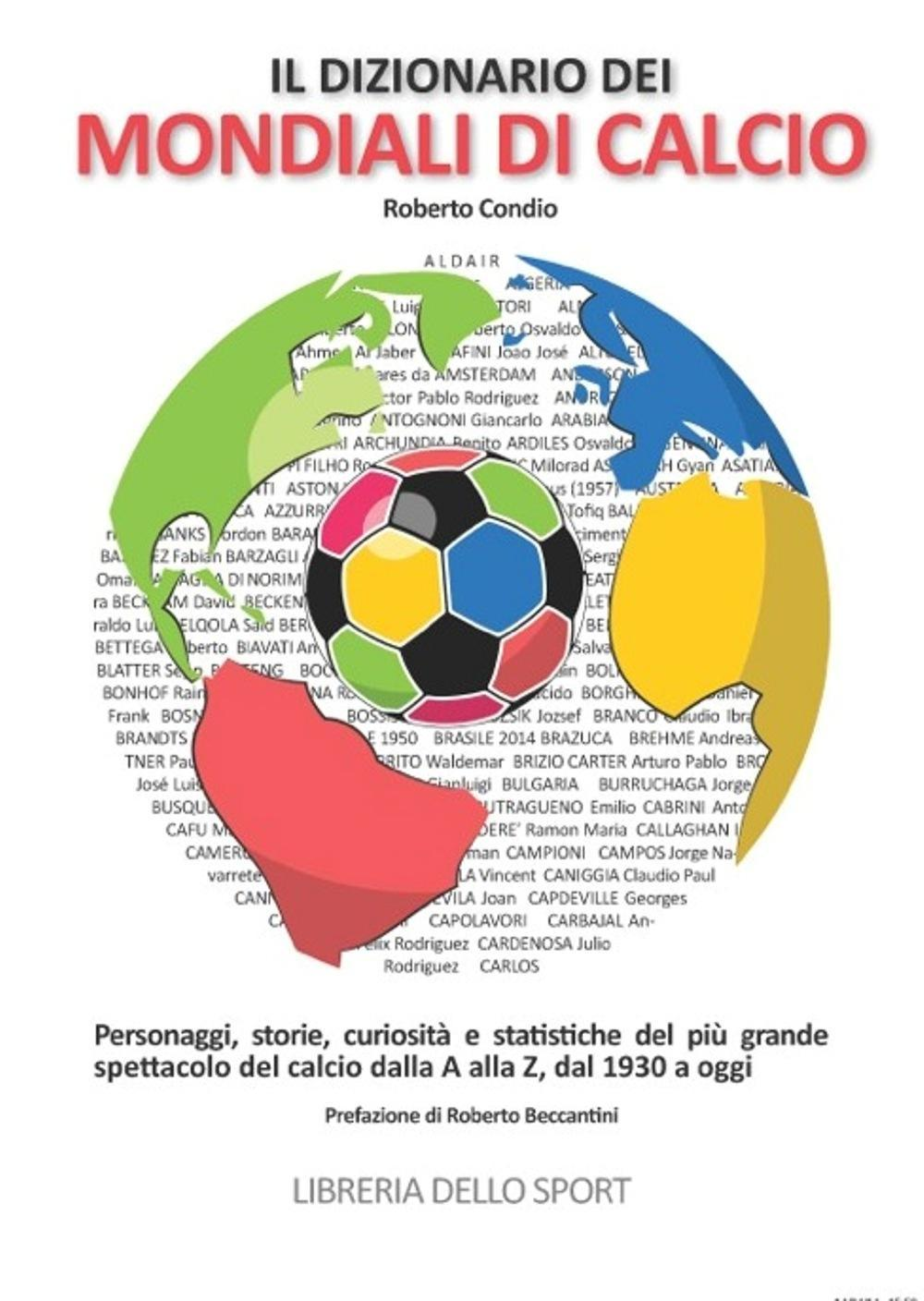 Image of Il dizionario dei mondiali di calcio. Personaggi, storie, curiosità e statistiche del più grande spettacolo del calcio dlla A alla Z, dal 1930 ad oggi