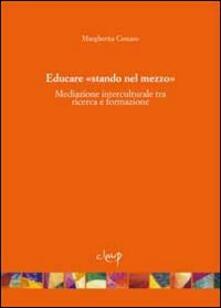 Educare «stando nel mezzo». Mediazione interculturale tra ricerca e formazione.pdf