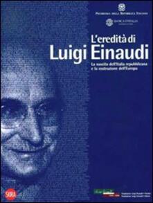 L eredità di Luigi Einaudi. La nascita dellItalia repubblicana e la costruzione dellEuropa.pdf