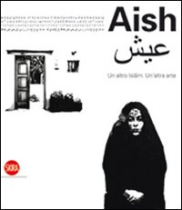 Image of Aish. Un altro Islam. Un'altra Arte