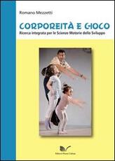 Libro Corporeità e gioco. Ricerca integrata per le scienze motorie dello sviluppo Romano Mezzetti