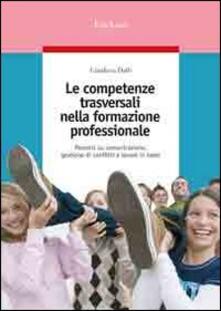 Le competenze trasversali nella formazione professionale. Percorsi su comunicazione, gestione di conflitti e lavoro in team.pdf