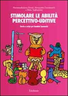 Stimolare le abilità percettivo-uditive. Storie e script per bambini ipoacustici. Con CD Audio.pdf