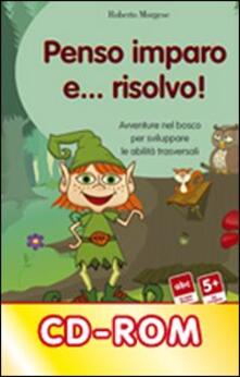Penso, imparo e... risolvo! Avventure nel bosco per sviluppare le abilità trasversali. CD-ROM.pdf