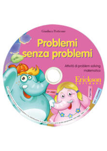 Problemi senza problemi. Attività di problem solving matematico. CD-ROM.pdf