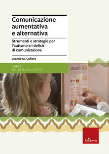 Comunicazione Aumentativa E Alternativa Strumenti E Strategie Per L Autismo E I Deficit Di Comunicazione Joanne M Cafiero Libro Erickson Guide Per L Educazione Speciale Ibs