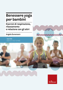 Cocktaillab.it Benessere yoga per bambini. Esercizi di respirazione, rilassamento e relazione con gli altri Image