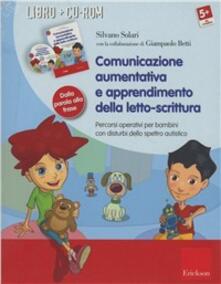 Comunicazione aumentativa e apprendimento della letto-scrittura. Percorsi operativi per bambini con disturbi dello spettro autistico. Con CD-ROM.pdf