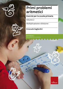 Primi problemi aritmetici. Esercizi per la scuola primaria. Vol. 2: Moltiplicazione e divisione..pdf
