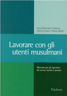 Lavorare con gli utenti musulmani. Manuale per gli operatori dei servizi sociali e sanitari.pdf