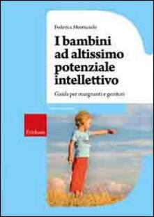 I bambini ad altissimo potenziale intellettivo. Guida per insegnanti e genitori.pdf