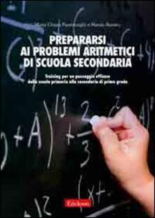 Prepararsi ai problemi aritmetici di scuola secondaria. Training per un passaggio efficace dalla scuola primaria alla secondaria di secondo grado.pdf