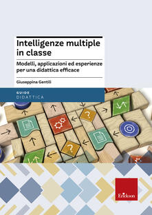 Intelligenze multiple in classe. Modelli, applicazioni ed esperienze per la didattica efficace.pdf