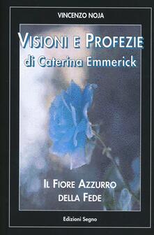 Visioni e profezie di Caterina Emmerick. Il fiore azzurro della fede.pdf