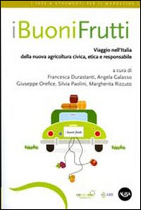 Image of I buoni frutti. Viaggio nell'Italia della nuova agricoltura civica, etica e responsabile