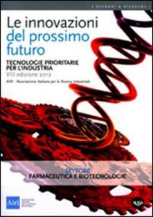 Le innovazioni del prossimo futuro. Tecnologie prioritarie per lindustria. Settore farmaceutica e biotecnologie.pdf