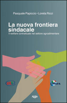 La nuova frontiera sindacale. Il welfare contrattuale nel settore agroalimentare.pdf