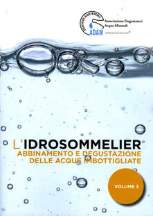 L idrosommelier. Vol. 3: Abbinamento e degustazione delle acque imbottigliate..pdf
