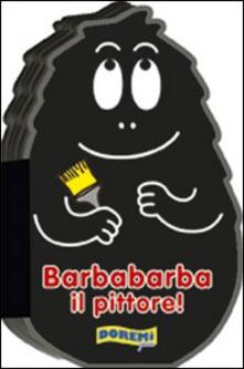 Barbabarba il pittore! Ediz. illustrata.pdf