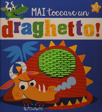 Libro Mai toccare un draghetto! Ediz. a colori