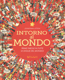 Intorno al mondo. Prime parole in tutte le lingue del mondo! Monditondi. Ediz. a colori.pdf