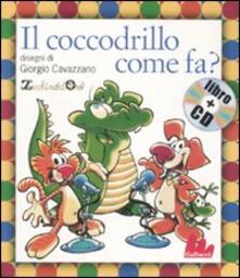Rallydeicolliscaligeri.it Il coccodrillo come fa? Ediz. illustrata. Con CD Audio Image
