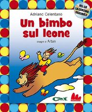 Libro Un bimbo sul leone. Ediz. illustrata. Con CD Audio Adriano Celentano Altan