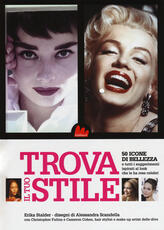 Libro Trova il tuo stile. 50 icone di bellezza e tutti i suggerimenti ispirati al look che le ha rese celebri Erika Stalder