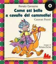 Come sei bello a cavallo del cammello! Caravan Petrol. Con CD Audio.pdf