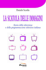 Libro La scatola delle immagini. Storia della televisione e della programmazione televisiva italiana Daniela Scardia
