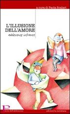 Libro L' illusione dell'amore. Adolescenze infrante