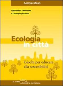 Ecologia in città. Giochi per educare alla sostenibilità.pdf