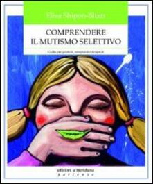 Comprendere il mutismo selettivo. Guida per genitori, insegnanti e terapeuti.pdf